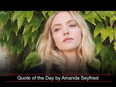 Quote of the Day by Amanda Seyfried: 'We all get stuck. We all lose ourselves a little bit in a fantasy...'- Inspiring life lessons by the star of Mean Girls and Mamma Mia! on self-reflection, finding yourself, and making time to be alone