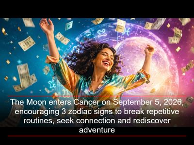 The Moon enters Cancer on September 5, 2026, encouraging 3 zodiac signs to break repetitive routines, seek connection and rediscover adventure