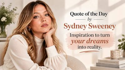 Quote of the Day by Sydney Sweeney: “I actually began my career by convincing my parents to… – Life lessons on confidence, determination, preparation, persistence and how to turn your dreams into reality by the American actress known for her inspiring insights on perseverance and courage