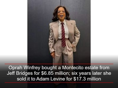 Oprah Winfrey bought a Montecito estate from Jeff Bridges for $6.85 million; six years later she sold it to Adam Levine for $17.3 million