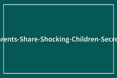 41 Times Parents Were Shocked And Heartbroken After Finding Out Information About Their Kids