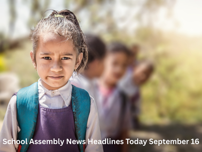 School Assembly News Headlines, September 16, 2026: Top national, international, business, sports updates and thought of the day
