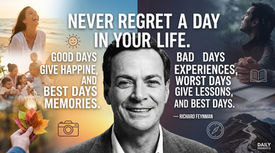 Motivational quote of the day by Richard Feynman: 'Never regret a day in your life. Good days give...' - learn how your worst days can become your most valuable life lessons