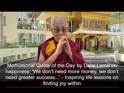 Motivational Quote of the Day by Dalai Lama on happiness: 'We don’t need more money, we don’t need greater success...' - Inspiring life lessons on finding joy within
