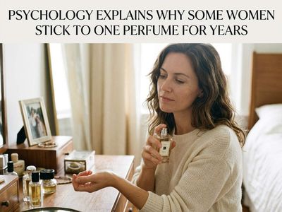 Psychology explains why some women stick to one perfume for years - How a 'signature scent' becomes part of identity and memory
