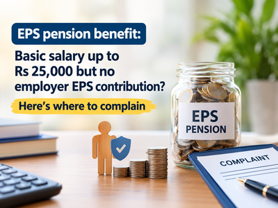 EPS pension benefit: Basic salary up to Rs 25,000 but no employer EPS contribution? Here’s where to complain