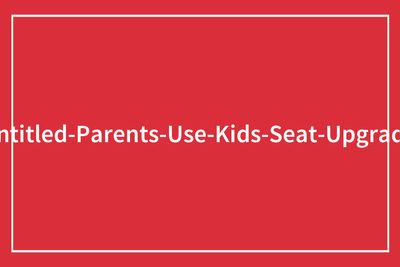 30 Passengers Share Stories Of Parents Who Used Their Kids To Get Better Seats On Flights